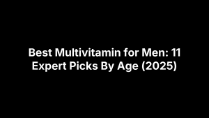 Best Multivitamin for Men: 11 Expert Picks By Age (2025)